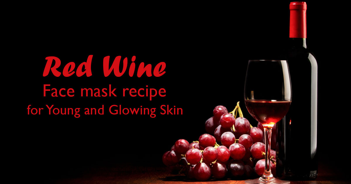 Get Young and Fair Skin with these Red Wine Face Packs in 7 Days